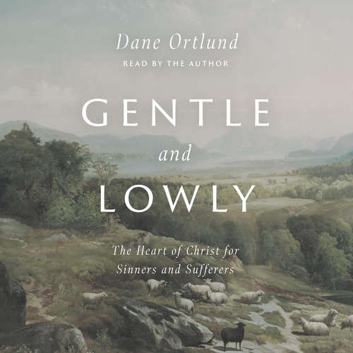 Audiobook Gentle and Lowly - Dane Ortlund - Dane Ortlund
