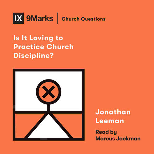 Audiobook Is It Loving to Practice Church Discipline? - Jonathan Leeman - Marcus Jackman