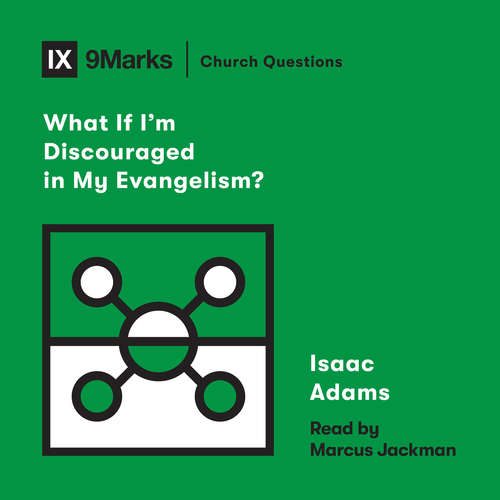 Audiobook What If I'm Discouraged in My Evangelism? - Isaac Adams - Marcus Jackman