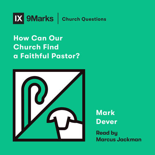Audiobook How Can Our Church Find a Faithful Pastor? - Mark Dever - Marcus Jackman