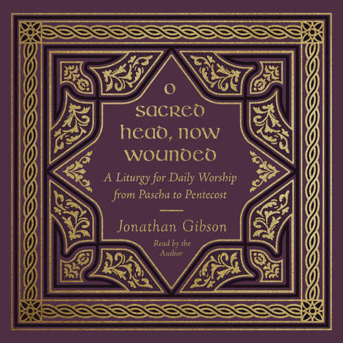 Audiobook O Sacred Head, Now Wounded - Jonathan Gibson - Jonathan Gibson