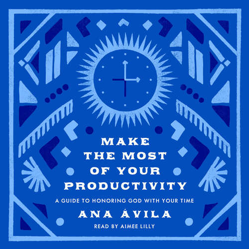 Audiobook Make the Most of Your Productivity - Ana Ávila - Aimee Lilly
