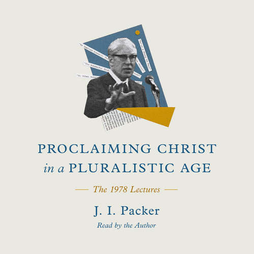 Audiobook Proclaiming Christ in a Pluralistic Age - J. I. Packer - J. I. Packer