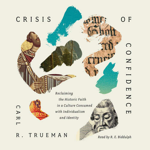 Audiobook Crisis of Confidence - Carl R. Trueman - R. E. Biddulph