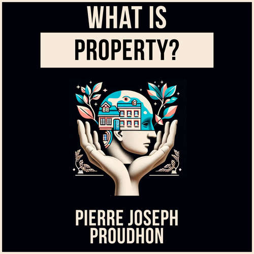 Audiobook What Is Property? - Pierre Joseph Proudhon - Ethan Williams
