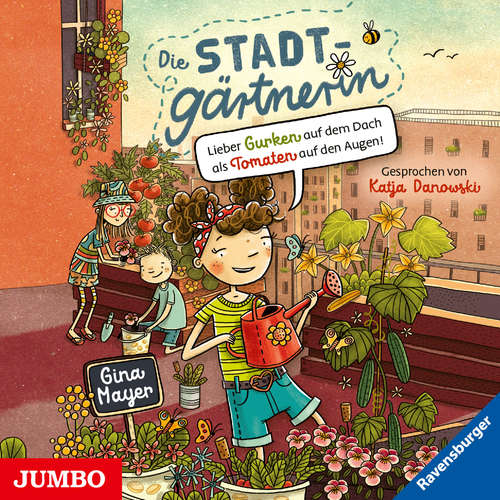 Hoerbuch Die Stadtgärtnerin. Lieber Gurken auf dem Dach als Tomaten auf den Augen! [Band 1 (ungekürzt)] - Gina Mayer - Katja Danowski
