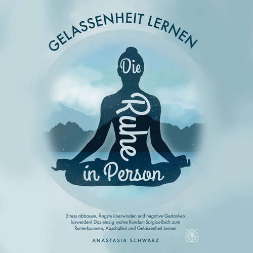 Hoerbuch Die Ruhe in Person: Stress abbauen, Ängste verstehen und negative Gedanken loswerden! Das einzig wahre Rundum-Sorglos-Buch zum Runterkommen, Abschalten und Gelassenheit Lernen - Anastasia Schwarz - Mario Kunze