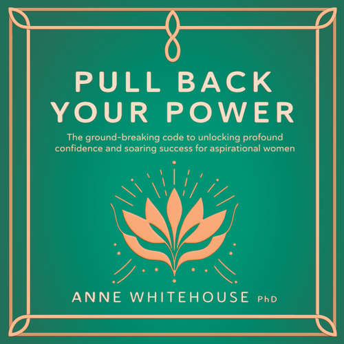Audiobook Pull Back Your Power - Anne Whitehouse PhD - Anne Whitehouse PhD
