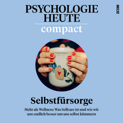 Hoerbuch Psychologie Heute Compact 75: Selbstfürsorge - Psychologie Heute - Claudia Gräf