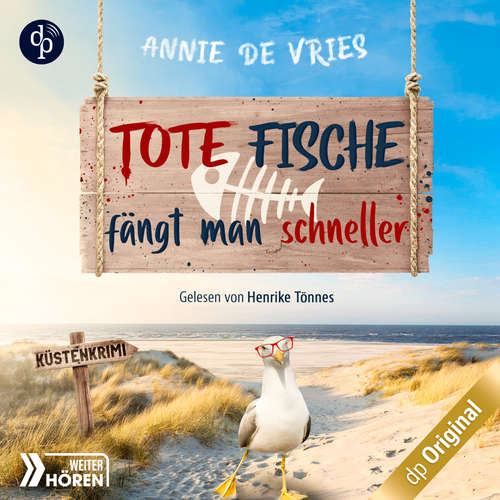 Hoerbuch Tote Fische fängt man schneller - Ein Küsten-Krimi - Mord an der Nordsee-Reihe, Band 1 - Annie de Vries - Henrike Tönnes