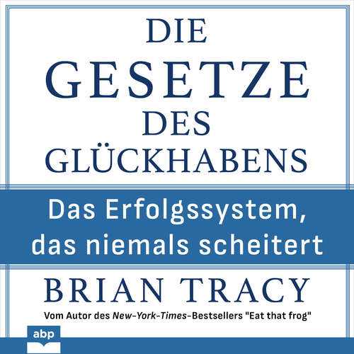 Hoerbuch Die Gesetze des Glückhabens - Das Erfolgssystem, das niemals scheitert - Brian Tracy - Rob Hackemesser