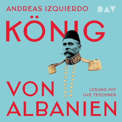 Hoerbuch König von Albanien - Andreas Izquierdo - Uve Teschner