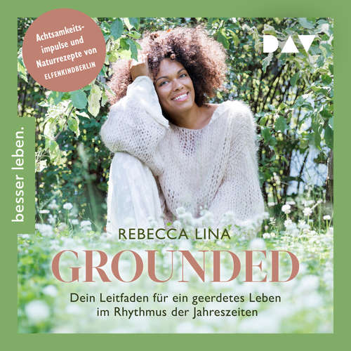 Hoerbuch Grounded. Dein Leitfaden für ein geerdetes Leben im Rhythmus der Jahreszeiten. Achtsamkeitsimpulse und Naturrezepte von ELFENKINDBERLIN - Rebecca Lina - Rebecca Lina