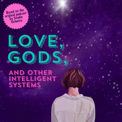 Audiobook Love, Gods, And Other Intelligent Systems - Chiara Santella - Chiara Santella