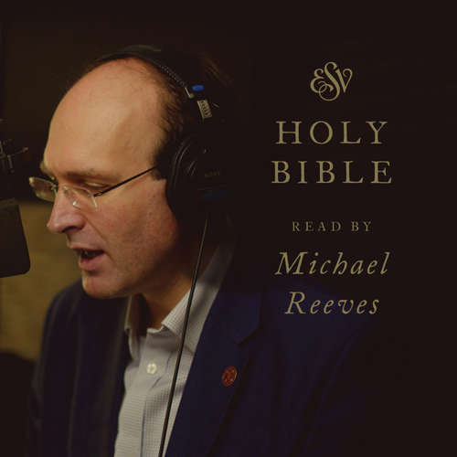 Audiobook ESV Audio Bible, Read by Michael Reeves - Crossway Books - Michael Reeves