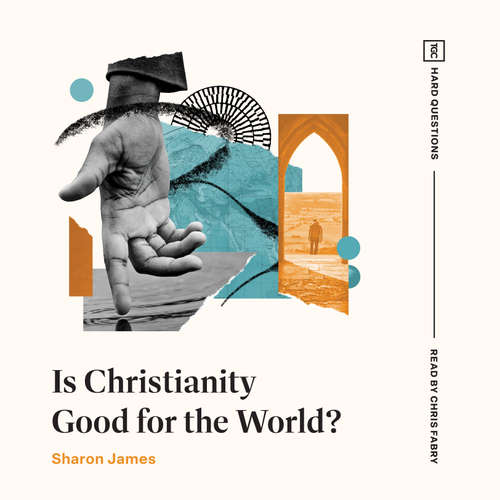Audiobook Is Christianity Good for the World? - Sharon James - Chris Fabry