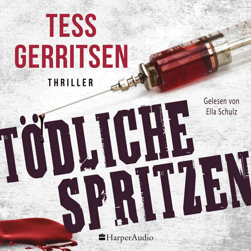 Hoerbuch Tödliche Spritzen (ungekürzt) - Tess Gerritsen - Ella Schulz