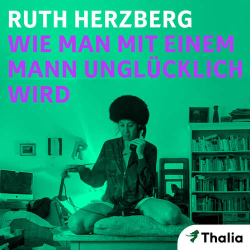Hoerbuch Wie man mit einem Mann unglücklich wird - Ruth Herzberg - Henriette Schreurs