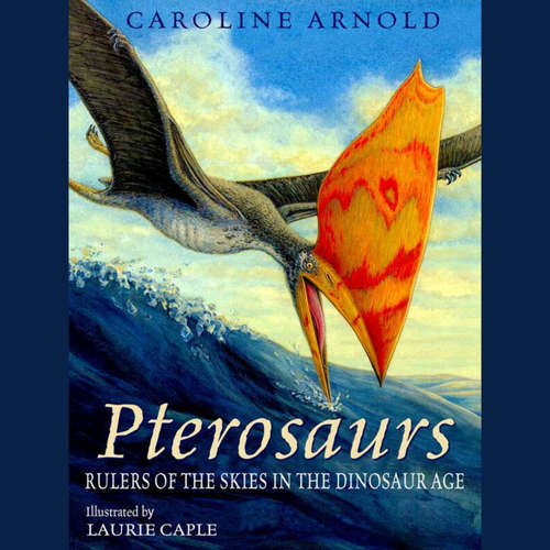 Audiobook Pterosaurs - Rulers of the Skies in the Dinosaur Age - Caroline Arnold - Kathleen McInerney