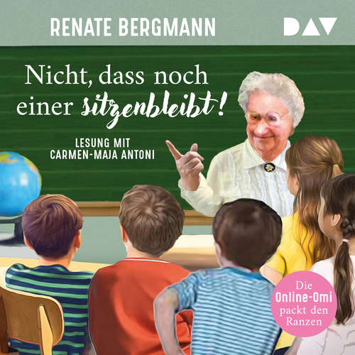 Hoerbuch Nicht, dass noch einer sitzenbleibt! Die Online-Omi packt den Ranzen - Die Online-Omi, Band 19 - Renate Bergmann - Carmen-Maja Antoni