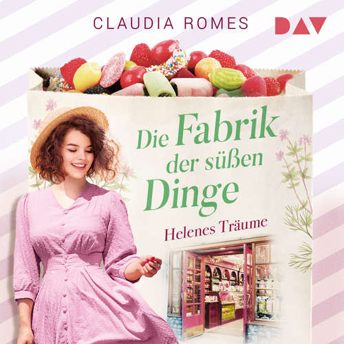 Hoerbuch Die Fabrik der süßen Dinge - Helenes Träume - Die Süßwaren-Saga, Band 2 - Claudia Romes - Luise Georgi