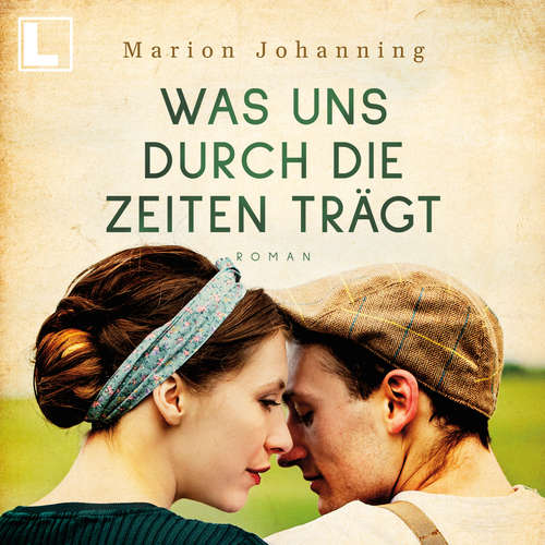 Hoerbuch Was uns durch die Zeiten trägt - Luise und Marian, Band 1 - Marion Johanning - Esther Barth