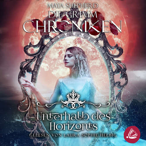 Hoerbuch Die Grimm-Chroniken 18 - Unterhalb des Horizonts - Maya Shepherd - Laura Sophie Helbig