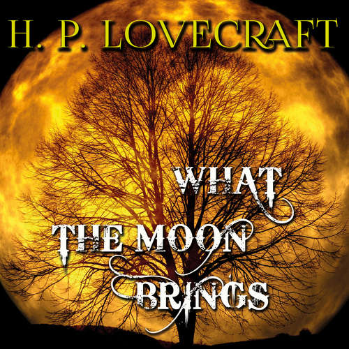 Audiobook What the Moon Brings - H. P. Lovecraft - Peter Coates
