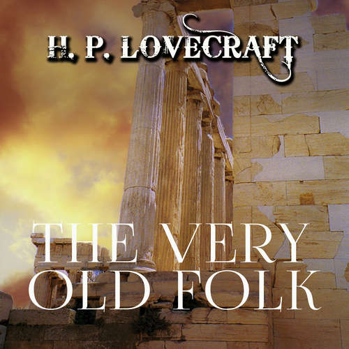 Audiobook The Very Old Folk - H. P. Lovecraft - Peter Coates