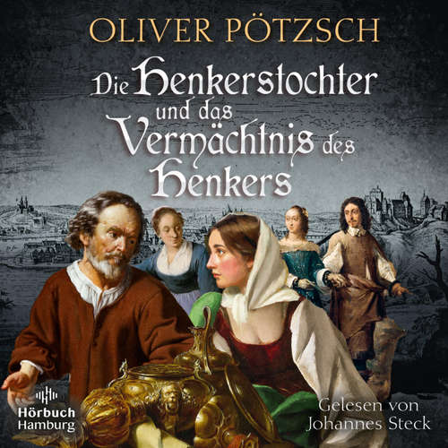 Hoerbuch Die Henkerstochter und das Vermächtnis des Henkers (Die Henkerstochter-Saga 10) - Oliver Pötzsch - Johannes Steck