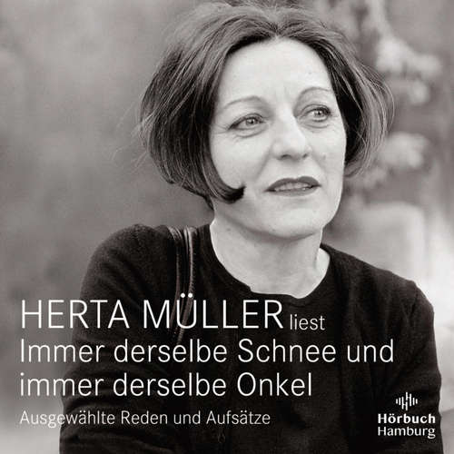 Hoerbuch Immer derselbe Schnee und immer derselbe Onkel - Herta Müller - Herta Müller