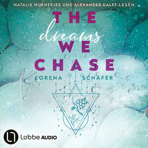 Hoerbuch The dreams we chase - Emerald Bay, Teil 3 - Lorena Schäfer - Natalie Mukherjee