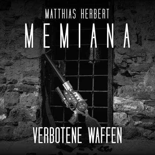Hoerbuch Verbotene Waffen - Memiana, Band 9 - Matthias Herbert - Tim Gössler