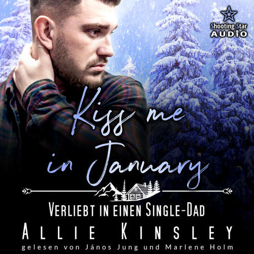 Hoerbuch Kiss me in January: Verliebt in einen Single-Dad - Kleinstadtliebe in Pinewood Bay, Band 1 - Allie Kinsley - János Jung