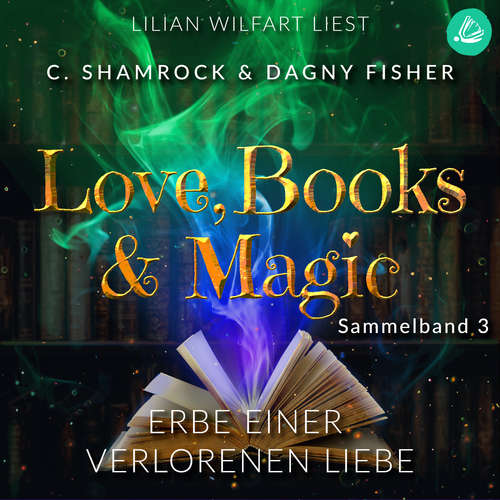 Hoerbuch Erbe einer verbotenen Liebe: Love, Books & Magic - Sammelband 3 (Sammelbände Love, Books & Magic) - C. Shamrock - Lilian Wilfart