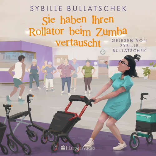 Hoerbuch Sie haben Ihren Rollator beim Zumba vertauscht (ungekürzt) - Sybille Bullatschek - Sybille Bullatschek