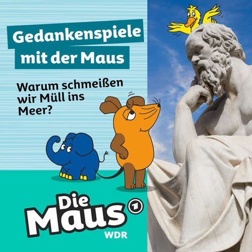 Hoerbuch Die Maus, Gedankenspiele mit der Maus, Folge 10: Warum schmeißen wir Müll ins Meer? - Die Maus - Nikolas Fischer