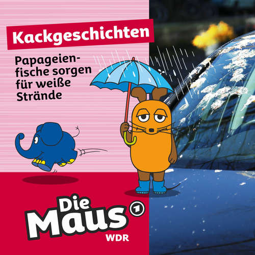 Hoerbuch Die Maus, Kackgeschichten, Folge 22: Papageienfische sorgen für weiße Strände - Die Maus - Lydia Möcklinghoff