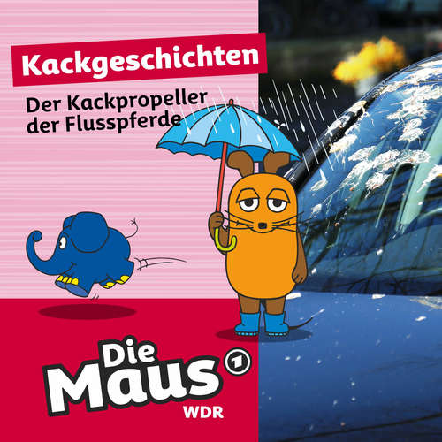 Hoerbuch Die Maus, Kackgeschichten, Folge 34: Der Kackpropeller der Flusspferde - Die Maus - Lydia Möcklinghoff
