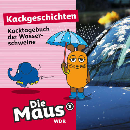Hoerbuch Die Maus, Kackgeschichten, Folge 5: Kacktagebuch der Wasserschweine - Die Maus - Lydia Möcklinghoff