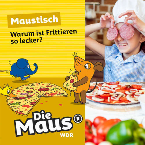 Hoerbuch Die Maus, Maustisch, Folge 13: Warum ist Frittieren so lecker? - Die Maus - Christian Schmitt