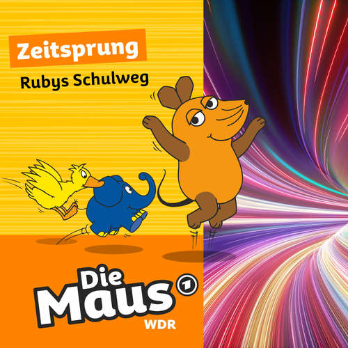 Hoerbuch Die Maus, Zeitsprung, Folge 16: Rubys Schulweg - Die Maus - Tom Erik Rosener