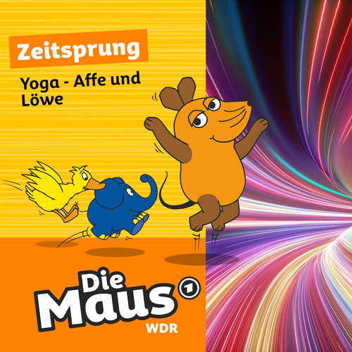 Hoerbuch Die Maus, Zeitsprung, Folge 26: Yoga - Affe und Löwe - Die Maus - Tom Erik Rosener
