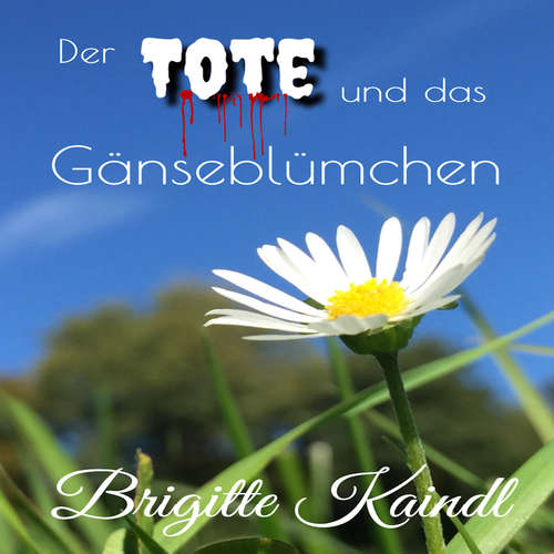 Hoerbuch Der Tote und das Gänseblümchen - Brigitte Kaindl - Brigitte Kaindl
