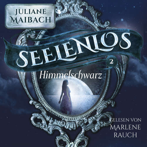 Hoerbuch Himmelsschwarz - Seelenlos Serie Band 2 - Romantasy Hörbuch - Juliane Maibach - Marlene Rauch