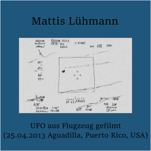 Hoerbuch UFO aus Flugzeug gefilmt (25.04.2013 Aguadilla, Puerto Rico, USA) - Mattis Lühmann - Mattis Lühmann