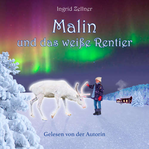 Hoerbuch Malin und das weiße Rentier - Ingrid Zellner - Ingrid Zellner