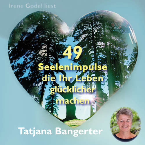 Hoerbuch 49 Seelenimpulse, die Ihr Leben glücklicher machen - Tatjana Bangerter - Irene Godel