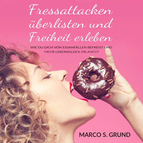 Hoerbuch Fressattacken überlisten und Freiheit erleben - Marco Grund - David Lütgenhorst