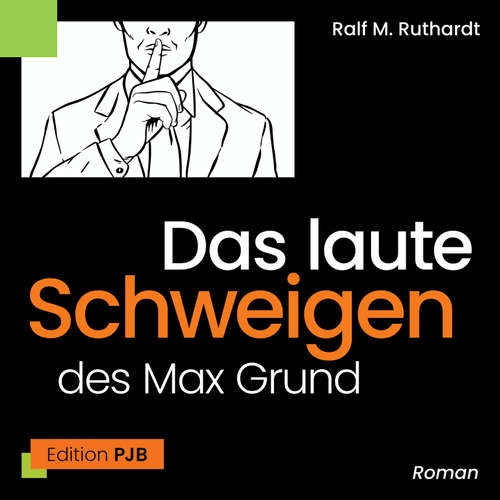 Hoerbuch Das laute Schweigen des Max Grund - Ralf M. Ruthardt - Heiko Grauel
